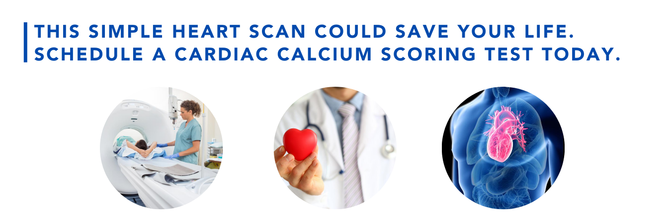 This simple heart scan could save your life. Schedule a cardiac calcium scoring test today.