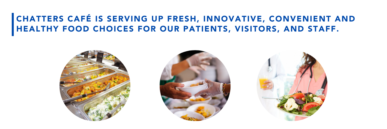 Chatters Cafe is serving up fresh, innovative, convenient and healthy food choices for our patients, visitors, and staff.