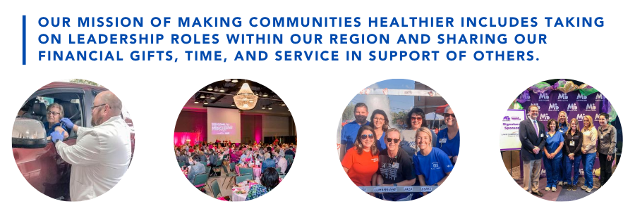 Our mission of making communities healthier includes taking on leadership roles within our region and sharing our financial gifts, time, and service in support of others.